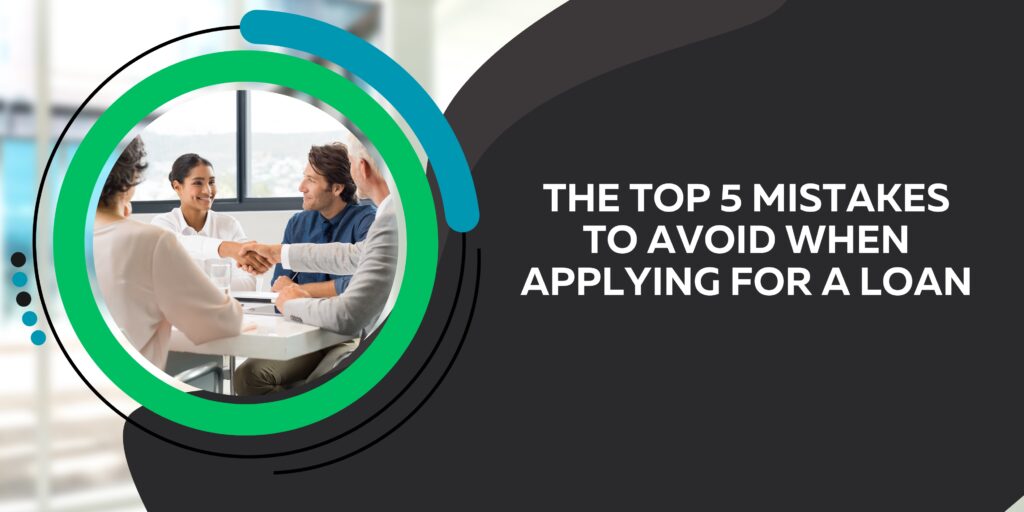 The Top 5 Mistakes to Avoid When Applying for a Loan