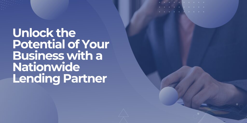 Unlock the Potential of Your Business with a Nationwide Lending Partner