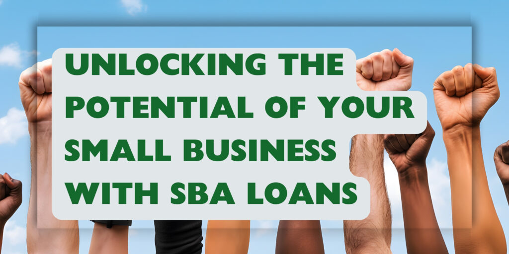 Unlocking the Potential of Your Small Business with SBA Loans